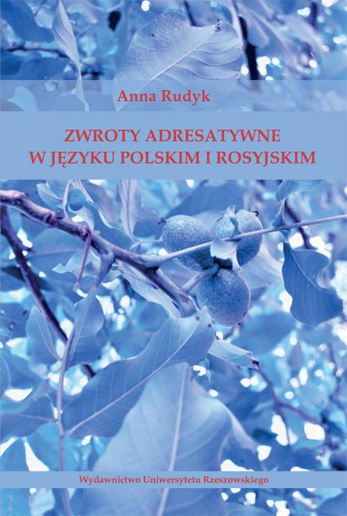 Tytuł: Zwroty adresatywne w języku polskim i rosyjskim
Autor: Anna Rudyk
Wydawnictwo: Wydawnictwo Uniwersytetu Rzeszowskiego
Formaty: PDF