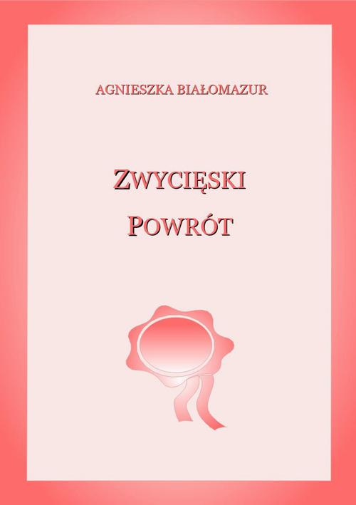 Tytuł: Zwycięski powrót
Autor: Agnieszka Białomazur
Wydawnictwo: Wydawnictwo e-bookowo
Formaty: MOBI, PDF, EPUB