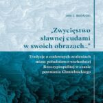 Tytuł: „Zwycięstwo sławnej cudami w swoich obrazach…” Tradycje o cudownych ocaleniach miast południowo-wschodniej Rzeczypospolitej w czasie powstania Chmielnickiego
Autor: Jan J. Błoński
Wydawnictwo: Wydawnictwo Naukowe UMK
Formaty: PDF