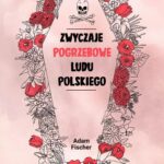 Tytuł: Zwyczaje pogrzebowe ludu polskiego
Autor: Adam Fischer
Wydawnictwo: Estymator
Formaty: EPUB, MOBI, PDF