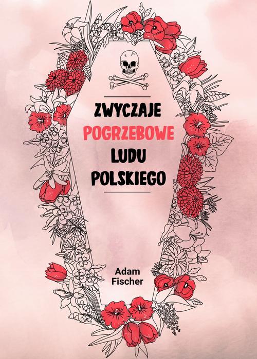 Tytuł: Zwyczaje pogrzebowe ludu polskiego
Autor: Adam Fischer
Wydawnictwo: Estymator
Formaty: EPUB, MOBI, PDF