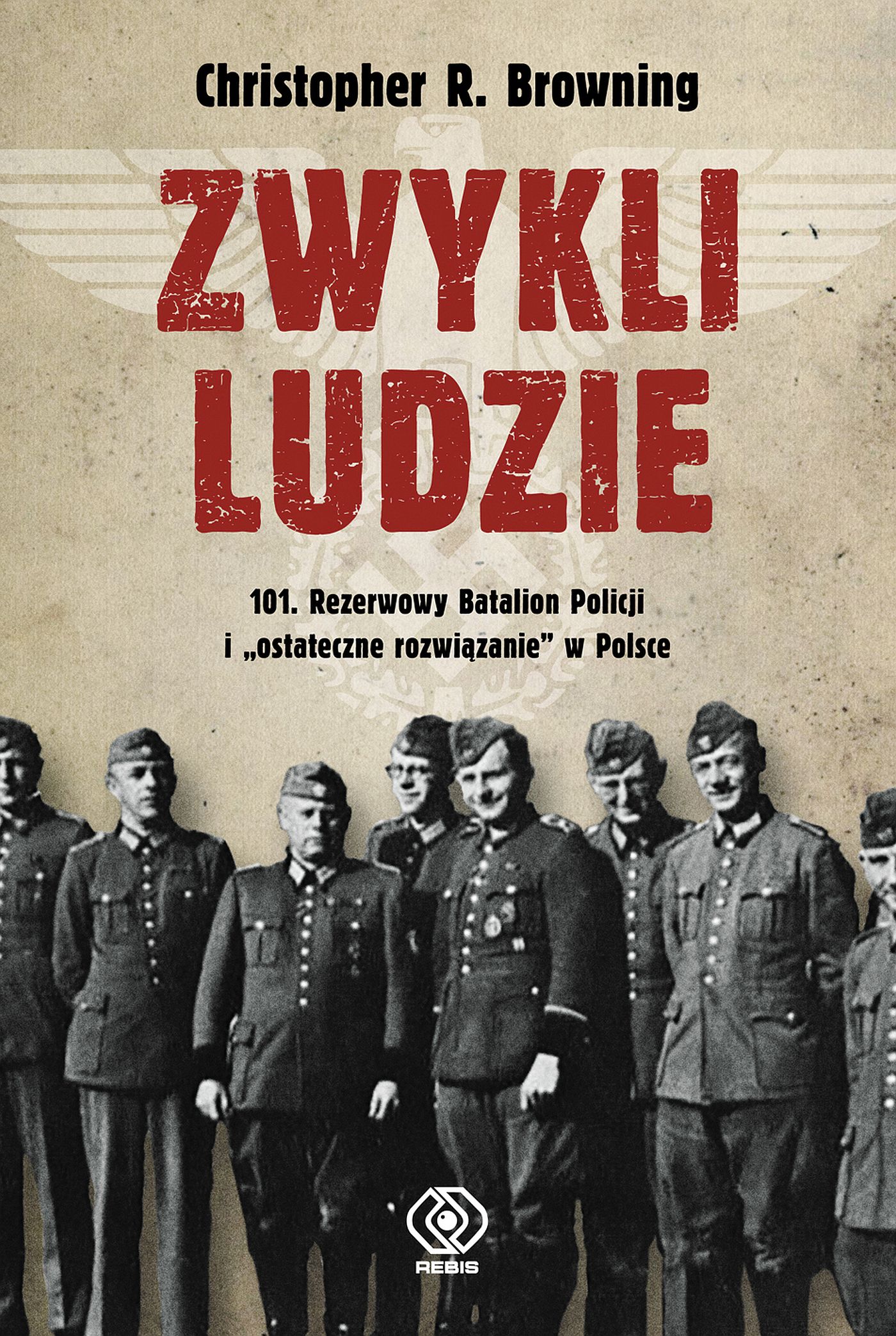 Zwykli ludzie. 101. Rezerwowy Batalion Policji i "ostateczne rozwiązanie" w Polsce — okładka e-booka