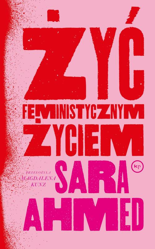 Tytuł: Żyć feministycznym życiem
Autor: Sara Ahmed
Wydawnictwo: Wydawnictwo Krytyki Politycznej
Formaty: EPUB, MOBI