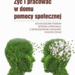 Tytuł: Żyć i pracować w domu pomocy społecznej. Socjologiczne studium interakcji personelu z upośledzonymi umysłowo
Autor: Jakub Niedbalski
Wydawnictwo: Wydawnictwo Uniwersytetu Łódzkiego
Formaty: PDF