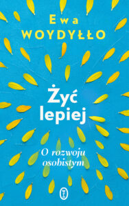 Tytuł: Żyć lepiej. O rozwoju osobistym
Autor: Ewa Woydyłło
Wydawnictwo: Wydawnictwo Literackie
Formaty: EPUB, MOBI