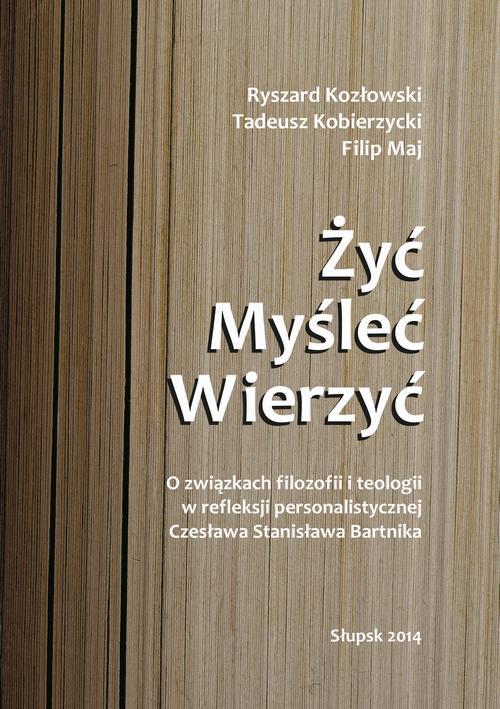 Tytuł: Żyć. Myśleć. Wierzyć.
Autor: Ryszard Kozłowski, Tadeusz Kobierzycki, Filip Maj
Wydawnictwo: Uniwersytet Pomorski w Słupsku
Formaty: PDF