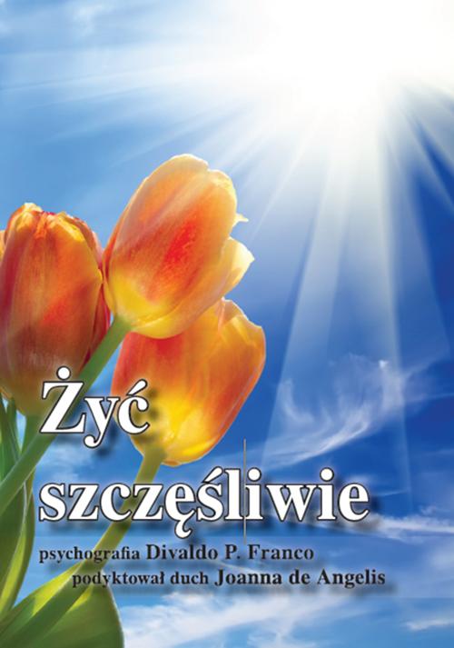 Tytuł: Żyć szczęśliwie
Autor: Divaldo Pereira Franco, Joanna de Ângelis
Wydawnictwo: Oficyna wydawnicza Rivail
Formaty: MOBI, EPUB