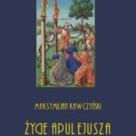 Tytuł: Życie Apulejusza platończyka z Madaury
Autor: Maksymilian Kawczyński
Wydawnictwo: Armoryka
Formaty: PDF
