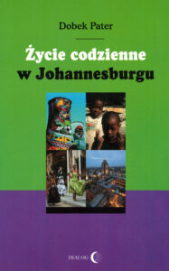 Tytuł: Życie codzienne w Johannesburgu
Autor: Dobek Pater
Wydawnictwo: Wydawnictwo Akademickie Dialog
Formaty: EPUB, MOBI