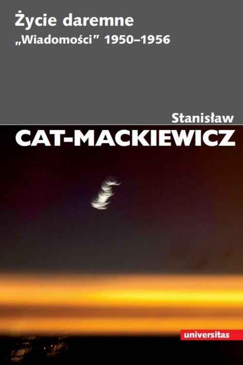 Tytuł: Życie daremne. „Wiadomości” 1950-1956
Autor: Stanisław Cat-Mackiewicz
Wydawnictwo: Universitas
Formaty: MOBI, PDF, EPUB