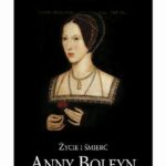 Tytuł: Życie i śmierć Anny Boleyn
Autor: Eric Ives
Wydawnictwo: Wydawnictwo Astra
Formaty: EPUB, MOBI