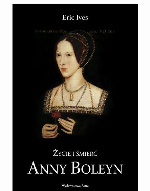 Tytuł: Życie i śmierć Anny Boleyn
Autor: Eric Ives
Wydawnictwo: Wydawnictwo Astra
Formaty: EPUB, MOBI