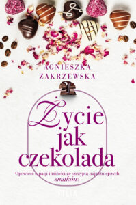 Tytuł: Życie jak czekolada
Autor: Agnieszka Zakrzewska
Wydawnictwo: FILIA
Formaty: EPUB, MOBI