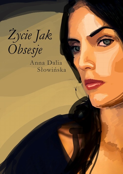 Tytuł: Życie jak obsesje
Autor: Anna Dalia Słowińska
Wydawnictwo: Wydawnictwo e-bookowo
Formaty: MOBI, EPUB