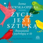 Tytuł: Życie jest sztuką
Autor: Iwona Majewska-Opiełka
Wydawnictwo: Aleksandria
Formaty: MP3