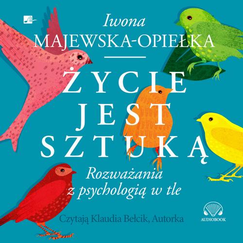 Tytuł: Życie jest sztuką
Autor: Iwona Majewska-Opiełka
Wydawnictwo: Aleksandria
Formaty: MP3