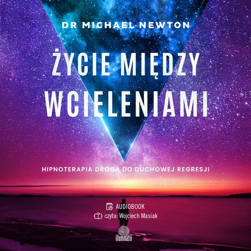 Tytuł: Życie między wcieleniami. Hipnoterapia drogą do duchowej regresji
Autor: Dr Michael Newton
Wydawnictwo: Illuminatio
Formaty: MP3