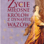 Tytuł: Życie miłosne polskich królów z dynastii Wazów
Autor: Iwona Kienzler
Wydawnictwo: Bellona
Formaty: EPUB, MOBI