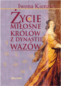 Tytuł: Życie miłosne polskich królów z dynastii Wazów
Autor: Iwona Kienzler
Wydawnictwo: Bellona
Formaty: EPUB, MOBI