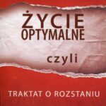 Tytuł: Życie optymalne czyli traktat o rozstaniu
Autor: Grzegorz Noras
Wydawnictwo: Bookplan.pl Joanna Zimny
Formaty: EPUB, MOBI