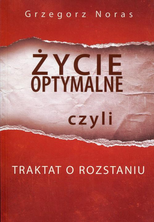 Tytuł: Życie optymalne czyli traktat o rozstaniu
Autor: Grzegorz Noras
Wydawnictwo: Bookplan.pl Joanna Zimny
Formaty: EPUB, MOBI