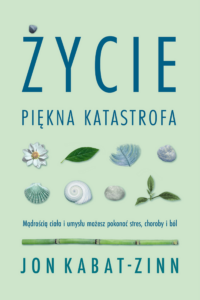Życie, piękna katastrofa. Mądrością ciała i umysłu możesz pokonać stres, choroby i ból — okładka e-booka