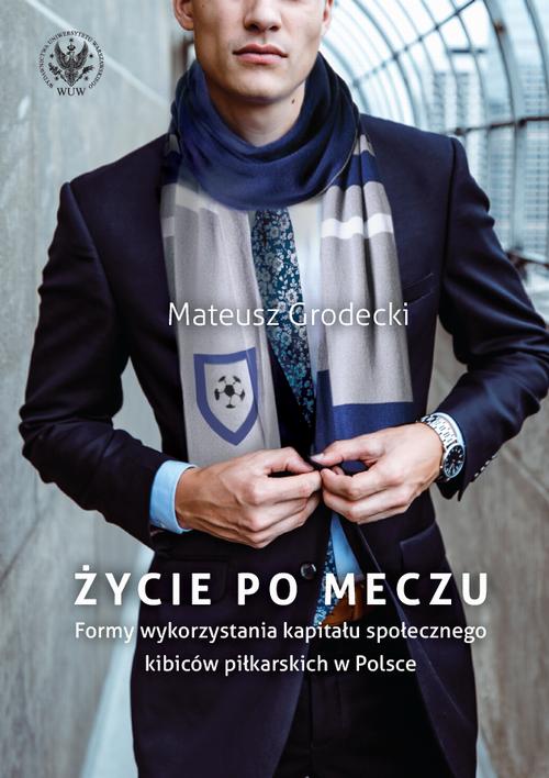 Tytuł: Życie po meczu
Autor: Mateusz Grodecki
Wydawnictwo: Wydawnictwa Uniwersytetu Warszawskiego
Formaty: PDF, EPUB, MOBI