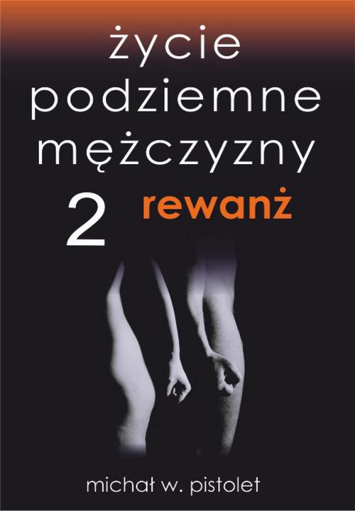 Tytuł: Życie podziemne mężczyzny 2. Rewanż
Autor: Michał W. Pistolet
Wydawnictwo: Wydawnictwo e-bookowo
Formaty: MOBI, EPUB, PDF