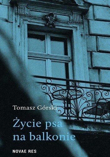 Tytuł: Życie psa na balkonie
Autor: Tomasz Górski
Wydawnictwo: Novae Res
Formaty: EPUB