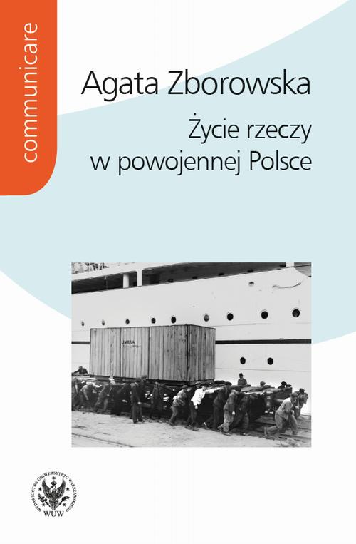 Tytuł: Życie rzeczy w powojennej Polsce
Autor: Agata Zborowska
Wydawnictwo: Wydawnictwa Uniwersytetu Warszawskiego
Formaty: EPUB, MOBI, PDF
