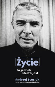Tytuł: Życie to jednak strata jest
Autor: Andrzej Stasiuk, Dorota Wodecka
Wydawnictwo: Agora/Wydawnictwo Czarne
Formaty: EPUB, MOBI