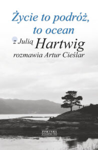 Tytuł: Życie to podróż, to ocean. Z Julią Hartwig rozmawia Artur Cieślar
Autor: Artur Cieślar
Wydawnictwo: Zysk i S-ka
Formaty: EPUB, MOBI
