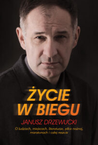 Tytuł: Życie w biegu. O ludziach, miejscach, literaturze, piłce nożnej, maratonach I całej reszcie
Autor: Janusz Drzewucki
Wydawnictwo: Melanż
Formaty: EPUB, MOBI