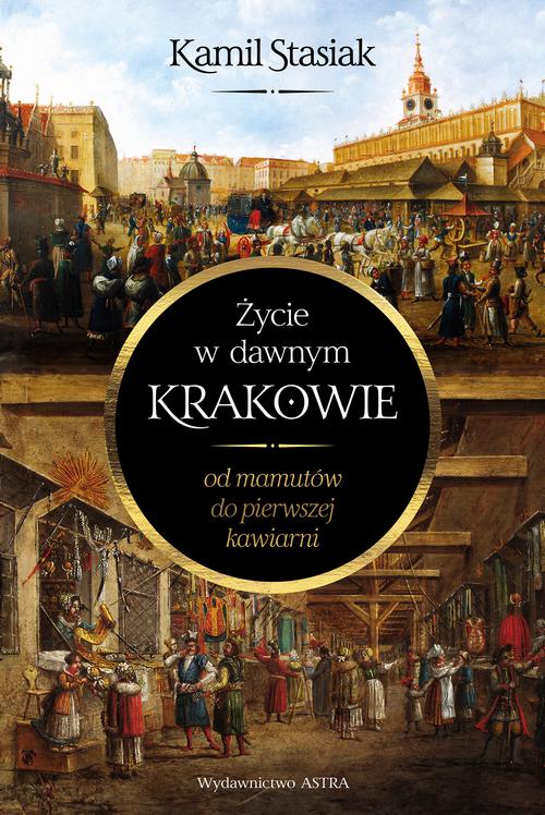 Tytuł: Życie w dawnym Krakowie
Autor: Kamil Stasiak
Wydawnictwo: Wydawnictwo Astra
Formaty: EPUB, MOBI
