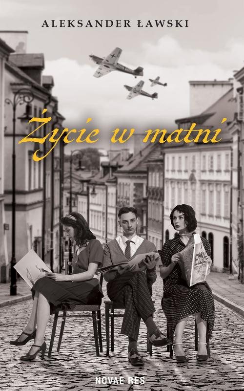 Tytuł: Życie w matni
Autor: Aleksander Ławski
Wydawnictwo: Novae Res
Formaty: EPUB, MOBI