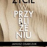Tytuł: Życie w przybliżeniu
Autor: Janusz Osarczuk
Wydawnictwo: Wydawnictwo Naukowe PWN
Formaty: MOBI, EPUB