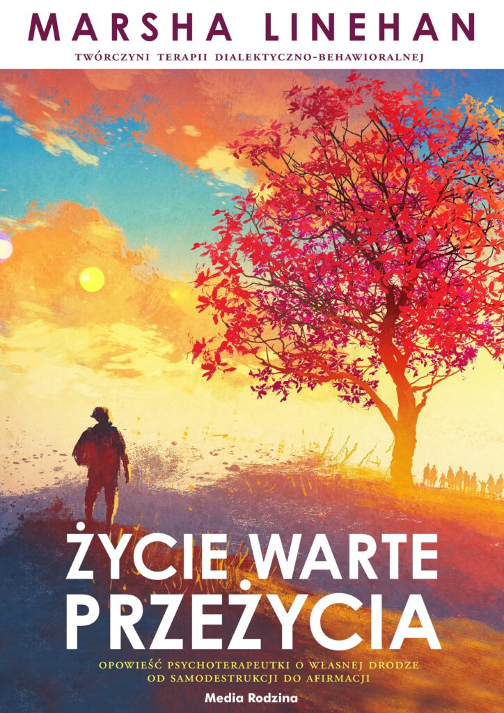 Tytuł: Życie warte przeżycia
Autor: Marsha Linehan
Wydawnictwo: Media Rodzina
Formaty: EPUB, MOBI