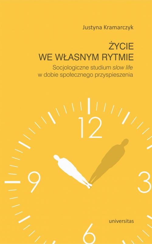 Tytuł: Życie we własnym rytmie Socjologiczne studium slow life w dobie społecznego przyspieszenia
Autor: Justyna Kramarczyk
Wydawnictwo: Universitas
Formaty: PDF