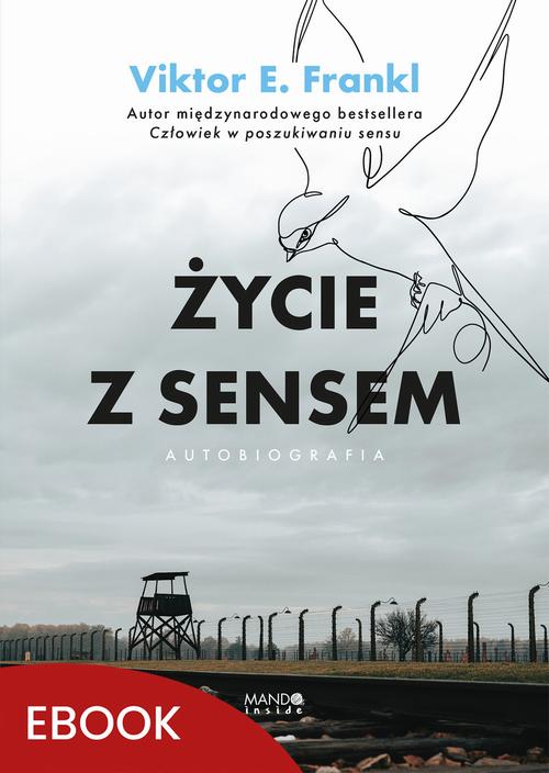 Tytuł: Życie z sensem Autobiografia
Autor: Viktor E. Frankl
Wydawnictwo: Mando Inside
Formaty: MOBI, EPUB