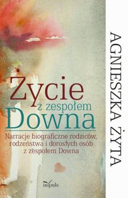 Tytuł: Życie z zespołem Downa
Autor: Agnieszka Żyta
Wydawnictwo: Impuls
Formaty: PDF