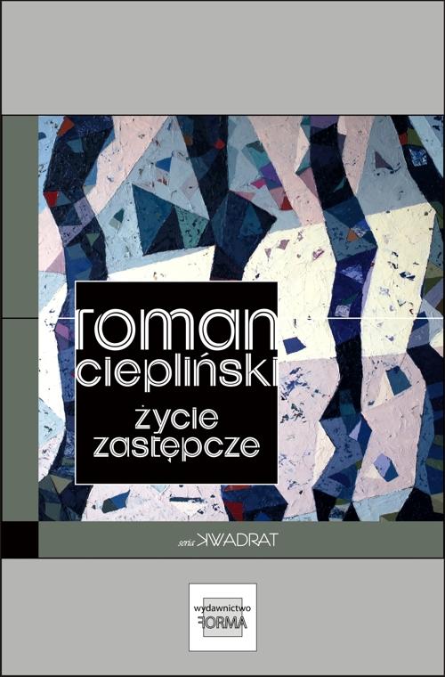 Tytuł: Życie zastępcze
Autor: Roman Ciepliński
Wydawnictwo: Forma
Formaty: EPUB, MOBI