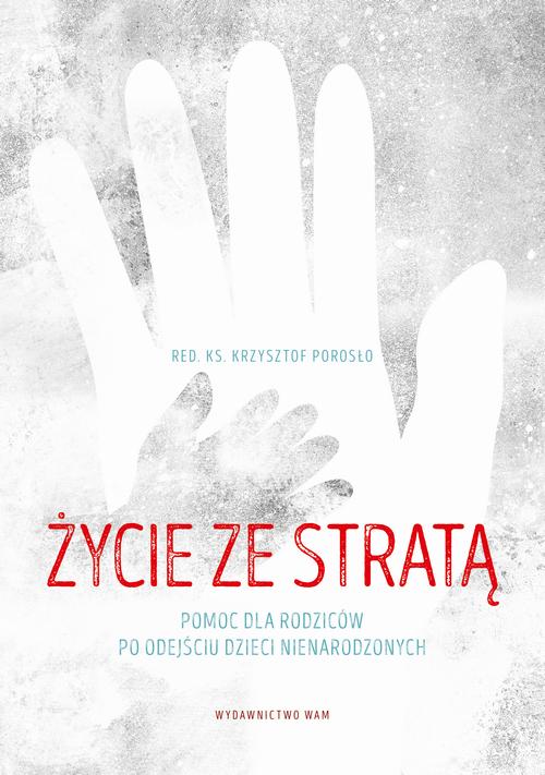 Tytuł: Życie ze stratą. Pomoc dla rodziców po odejściu dzieci nienarodzonych
Autor: Ks. Krzysztof Porosło
Wydawnictwo: WAM
Formaty: EPUB