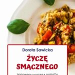 Tytuł: Życzę smacznego Rodzinna kuchnia Doroty
Autor: Dorota Sawicka
Wydawnictwo: Wydawnictwo e-bookowo
Formaty: PDF
