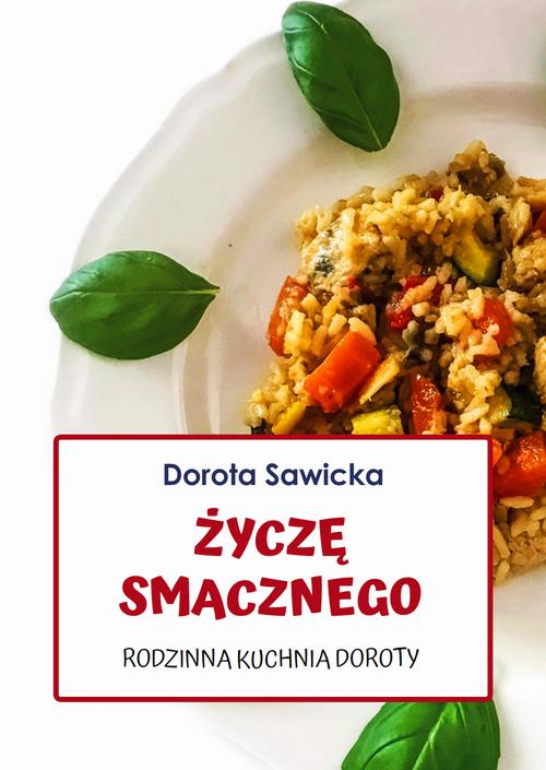 Tytuł: Życzę smacznego Rodzinna kuchnia Doroty
Autor: Dorota Sawicka
Wydawnictwo: Wydawnictwo e-bookowo
Formaty: PDF