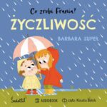 Tytuł: Życzliwość. Co zrobi Frania?
Autor: Barbara Supeł
Wydawnictwo: Świetlik
Formaty: MP3