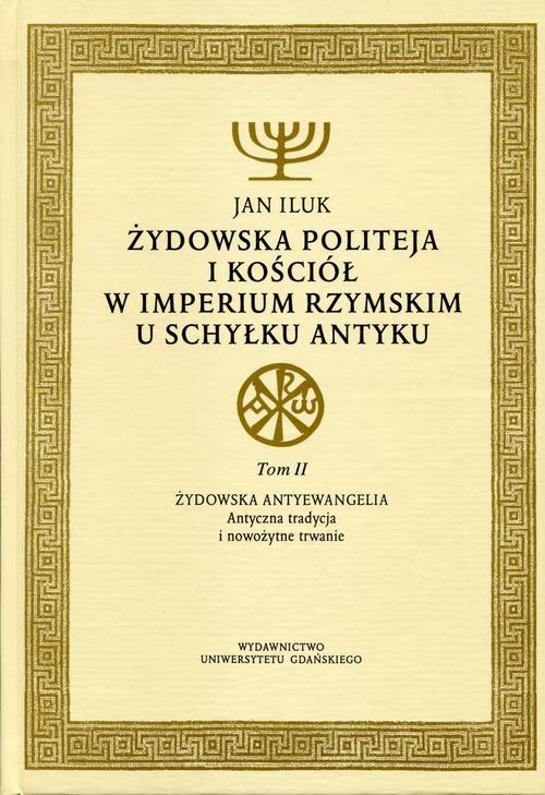 Tytuł: Żydowska politeja i Kościół w Imperium Rzymskim u schyłku antyku
Autor: Jan Iluk
Wydawnictwo: Wydawnictwo Uniwersytetu Gdańskiego
Formaty: PDF
