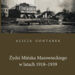 Tytuł: Żydzi Mińska Mazowieckiego w latach 1918-1939
Autor: Alicja Gontarek
Wydawnictwo: UMCS
Formaty: PDF