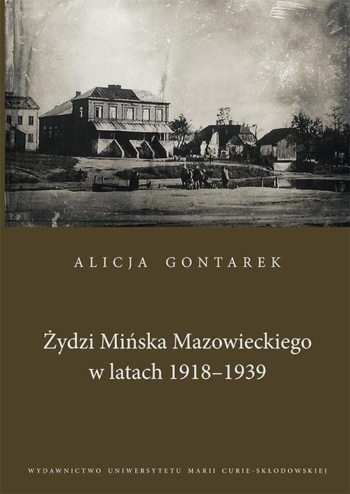 Tytuł: Żydzi Mińska Mazowieckiego w latach 1918-1939
Autor: Alicja Gontarek
Wydawnictwo: UMCS
Formaty: PDF