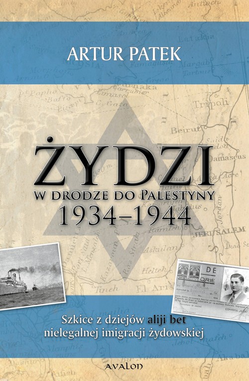 Tytuł: Żydzi w drodze do Palestyny 1934-1944
Autor: Artur Patek
Wydawnictwo: Avalon
Formaty: PDF