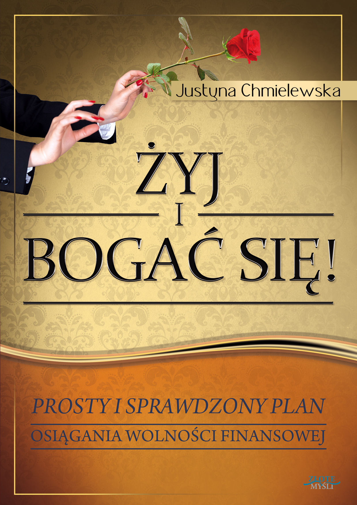 Tytuł: Żyj i bogać się - dla niej. Prosty i sprawdzony plan osiągnięcia wolności finansowej
Autor: Justyna Chmielewska
Wydawnictwo: Złote Myśli
Formaty: EPUB, PDF, MOBI